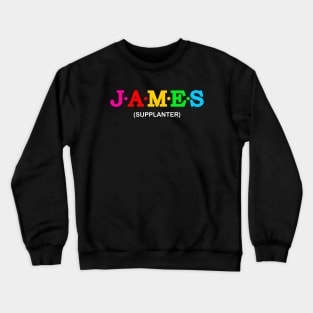 James - Supplanter. Crewneck Sweatshirt